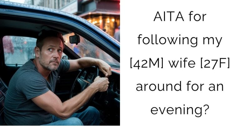 AITA for following my [42M] wife [27F] around for an evening?