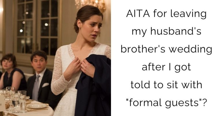 AITA for leaving my husband’s brother’s wedding after I got told to sit with “formal guests”?