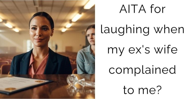AITA for laughing when my ex’s wife complained to me?