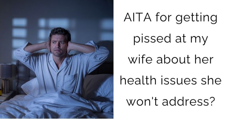 AITA for getting pissed at my wife about her health issues she won’t address?