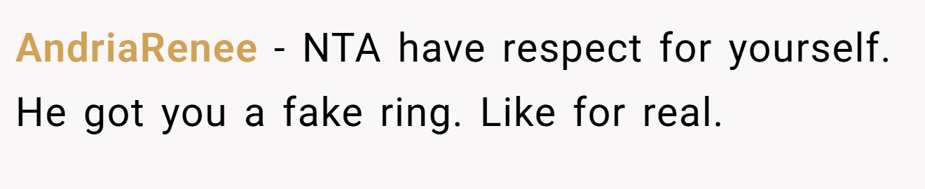AndriaRenee - NTA have respect for yourself. He got you a fake ring. Like for real.