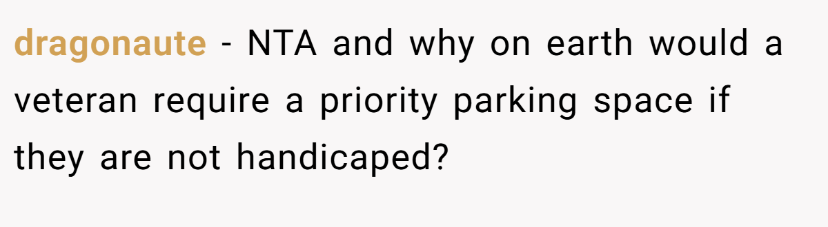 dragonaute − NTA and why on earth would a veteran require a priority parking space if they are not handicaped?
