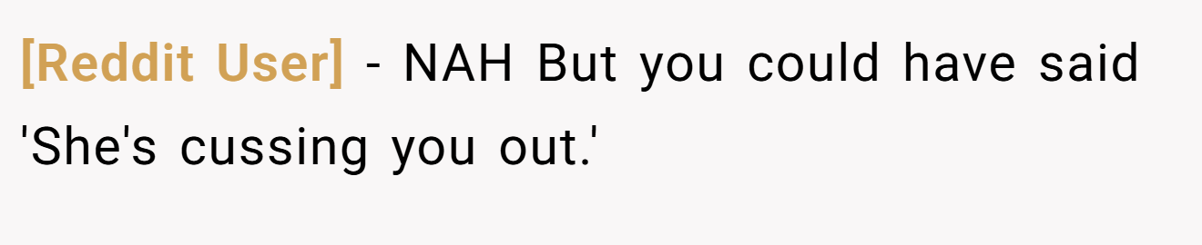 [Reddit User] - NAH But you could have said 'She's cussing you out.'