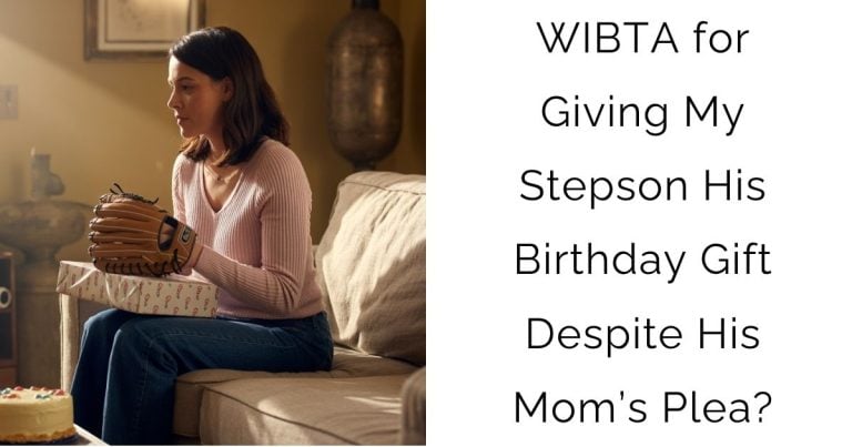 WIBTA for Giving My Stepson His Birthday Gift Despite His Mom’s Plea?