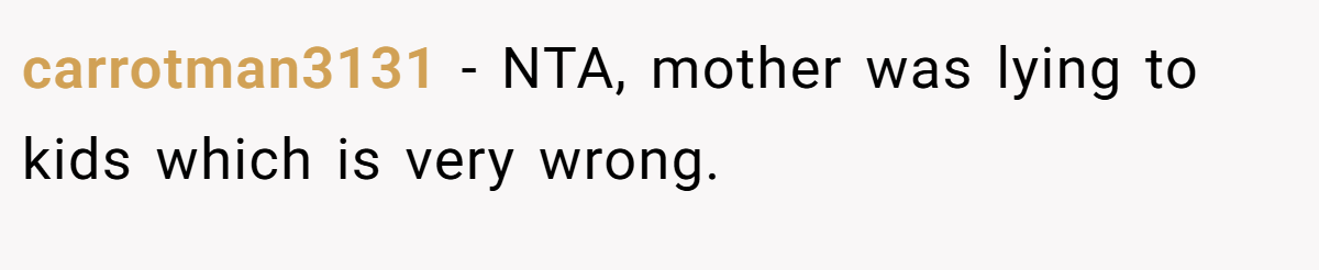 carrotman3131 − NTA, mother was lying to kids which is very wrong.