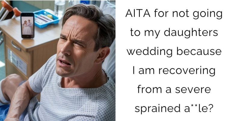 AITA for not going to my daughters wedding because I am recovering from a severe sprained a**le?