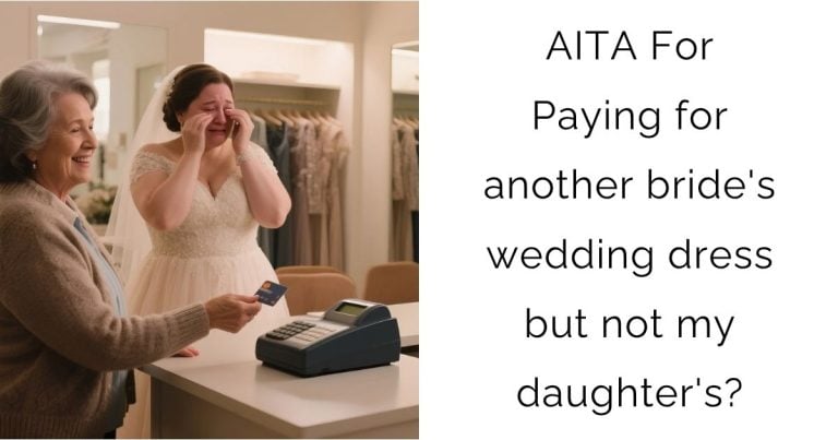 AITA For Paying for another bride’s wedding dress but not my daughter’s?