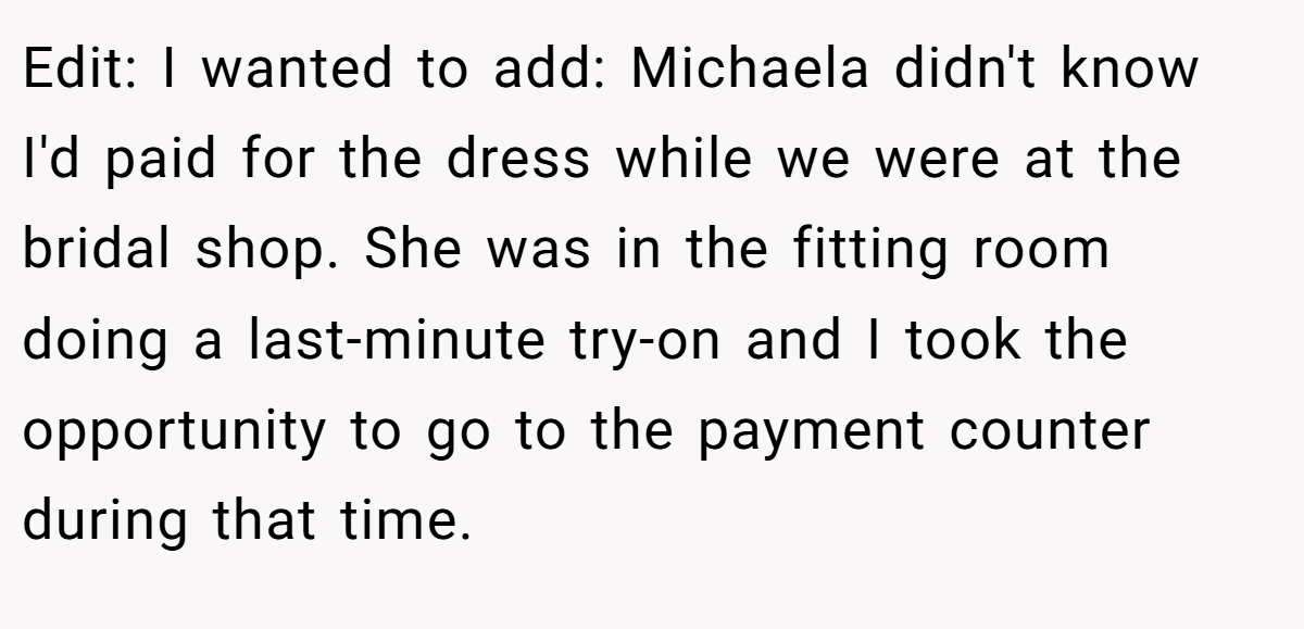 Edit: I wanted to add: Michaela didn't know I'd paid for the dress while we were at the bridal shop. She was in the fitting room doing a last-minute try-on and I took the opportunity to go to the payment counter during that time.