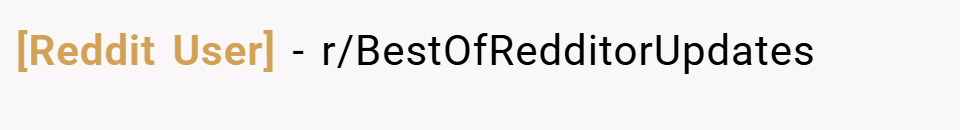[Reddit User] − r/BestOfRedditorUpdates