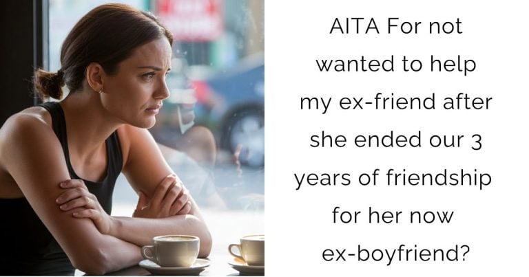 AITA For not wanted to help my ex-friend after she ended our 3 years of friendship for her now ex-boyfriend?