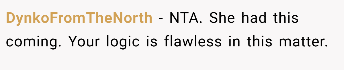 DynkoFromTheNorth - NTA. She had this coming. Your logic is flawless in this matter.