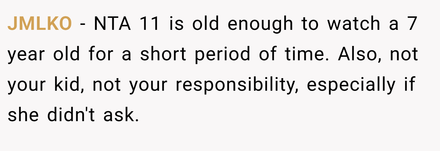 JMLKO − NTA 11 is old enough to watch a 7 year old for a short period of time. Also, not your kid, not your responsibility, especially if she didn't ask.