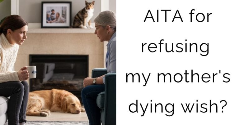AITA for refusing my mother’s dying wish?