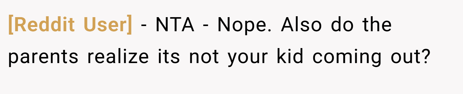 [Reddit User] − NTA - Nope. Also do the parents realize its not your kid coming out?