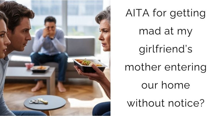 AITA for getting mad at my girlfriend’s mother entering our home without notice?