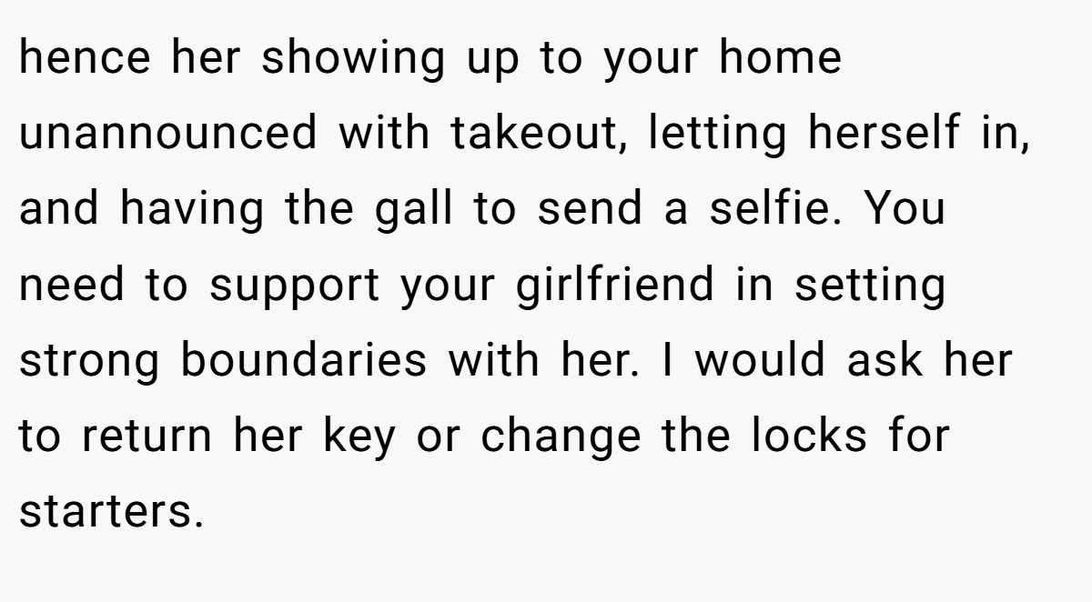 hence her showing up to your home unannounced with takeout, letting herself in, and having the gall to send a selfie. You need to support your girlfriend in setting strong boundaries with her. I would ask her to return her key or change the locks for starters.