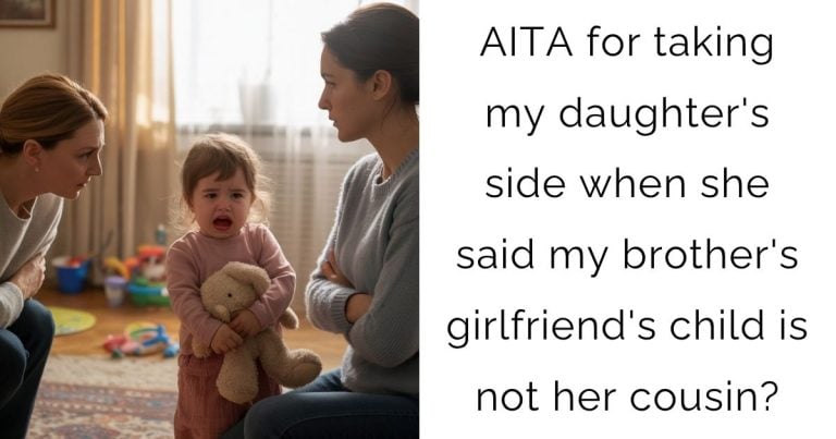 AITA for taking my daughter’s side when she said my brother’s girlfriend’s child is not her cousin?