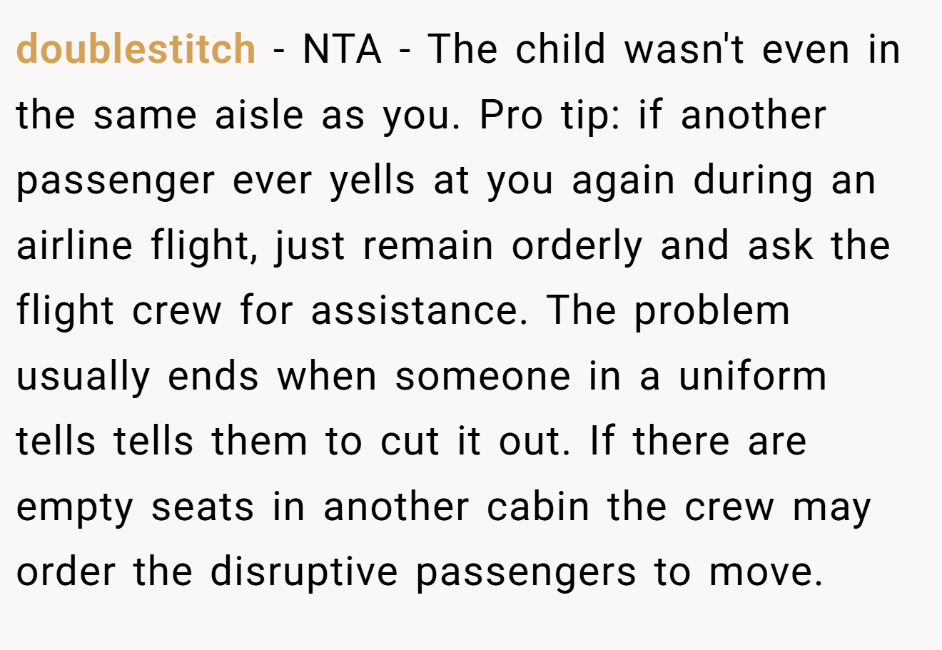 doublestitch - NTA - The child wasn't even in the same aisle as you. Pro tip: if another passenger ever yells at you again during an airline flight, just remain orderly and ask the flight crew for assistance. The problem usually ends when someone in a uniform tells tells them to cut it out. If there are empty seats in another cabin the crew may order the disruptive passengers to move.