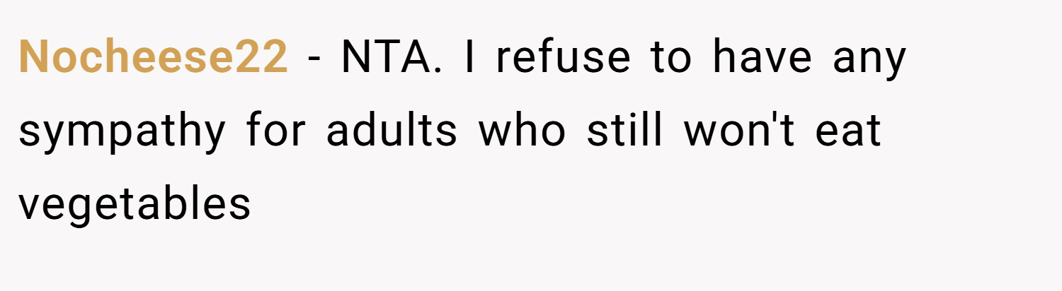 Nocheese22 − NTA. I refuse to have any sympathy for adults who still won't eat vegetables