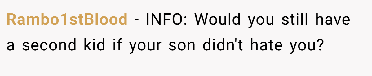 Rambo1stBlood − INFO: Would you still have a second kid if your son didn't hate you?