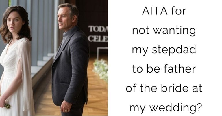 AITA for not wanting my stepdad to be father of the bride at my wedding?