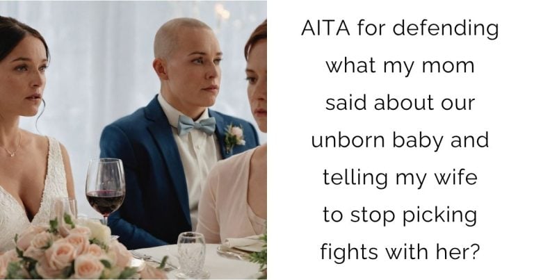 AITA for defending what my mom said about our unborn baby and telling my wife to stop picking fights with her?
