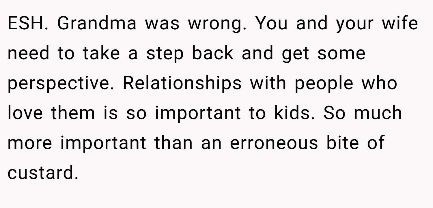 ESH. Grandma was wrong. You and your wife need to take a step back and get some perspective. Relationships with people who love them is so important to kids. So much more important than an erroneous bite of custard.