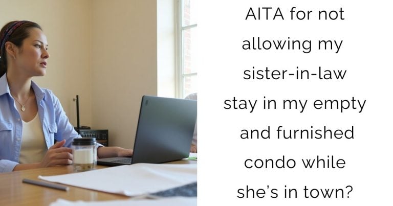 AITA for not allowing my sister-in-law stay in my empty and furnished condo while she’s in town?