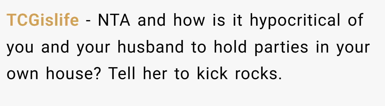 TCGislife - NTA and how is it hypocritical of you and your husband to hold parties in your own house? Tell her to kick rocks.