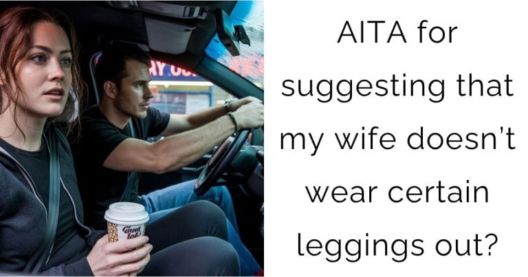 AITA for suggesting that my wife doesn’t wear certain leggings out?