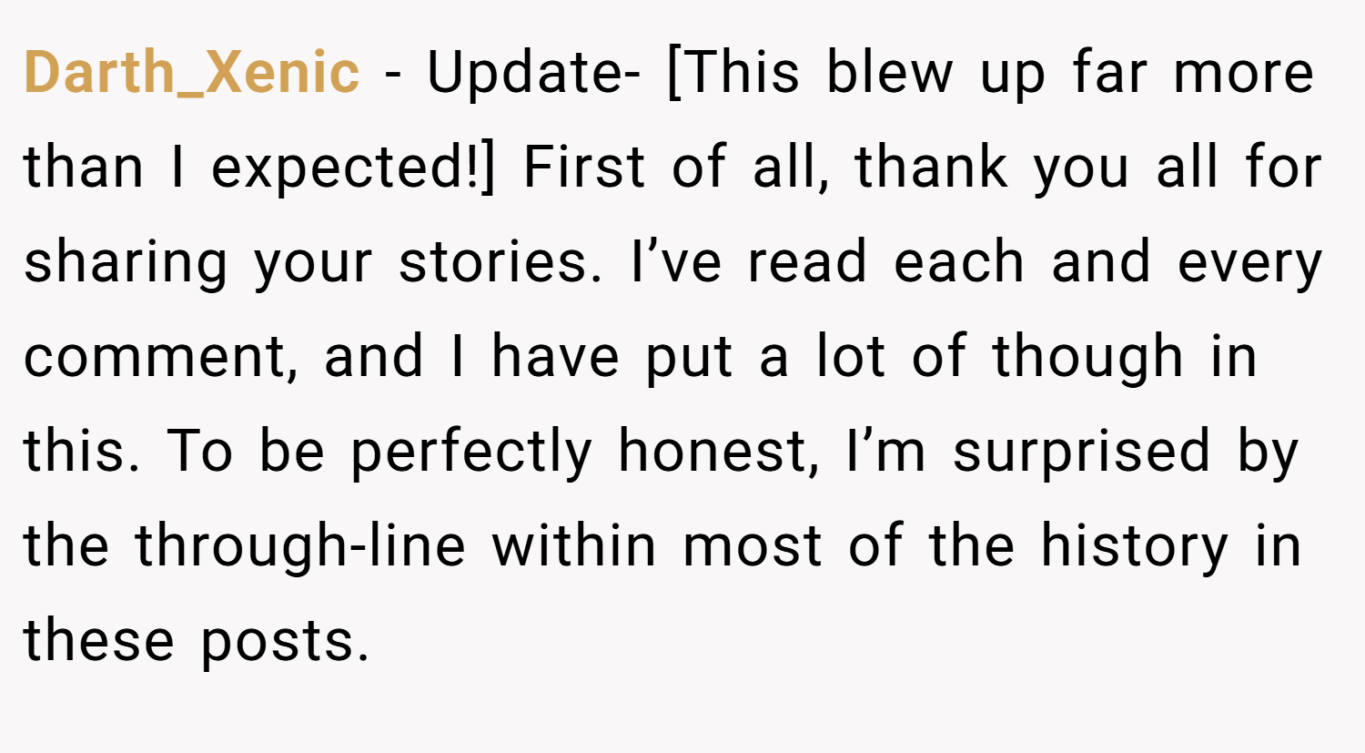 Darth_Xenic − Update- [This blew up far more than I expected!] First of all, thank you all for sharing your stories. I’ve read each and every comment, and I have put a lot of though in this. To be perfectly honest, I’m surprised by the through-line within most of the history in these posts.