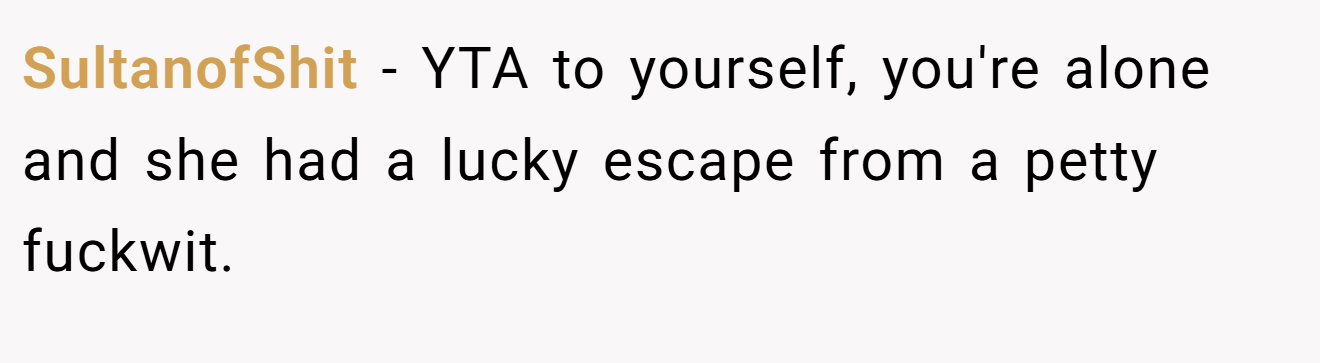 SultanofShit - YTA to yourself, you're alone and she had a lucky escape from a petty fuckwit.