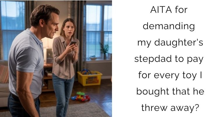 AITA for demanding my daughter’s stepdad to pay for every toy I bought that he threw away?