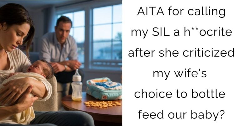 AITA for calling my SIL a h**ocrite after she criticized my wife’s choice to bottle feed our baby?