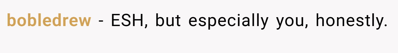 bobledrew - ESH, but especially you, honestly.