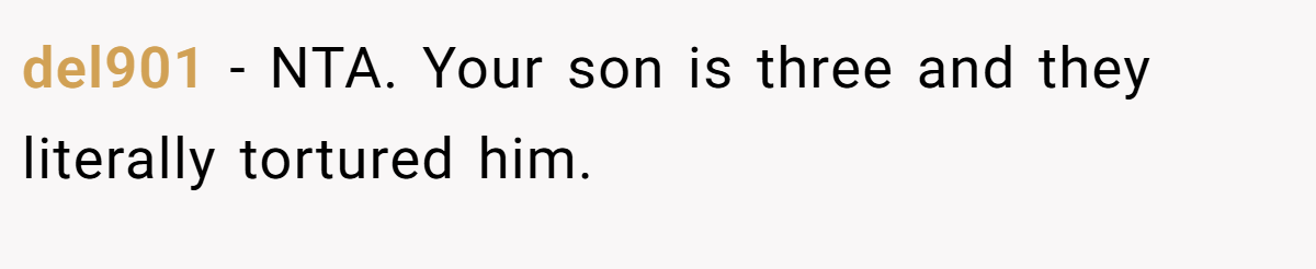 del901 − NTA. Your son is three and they literally tortured him.