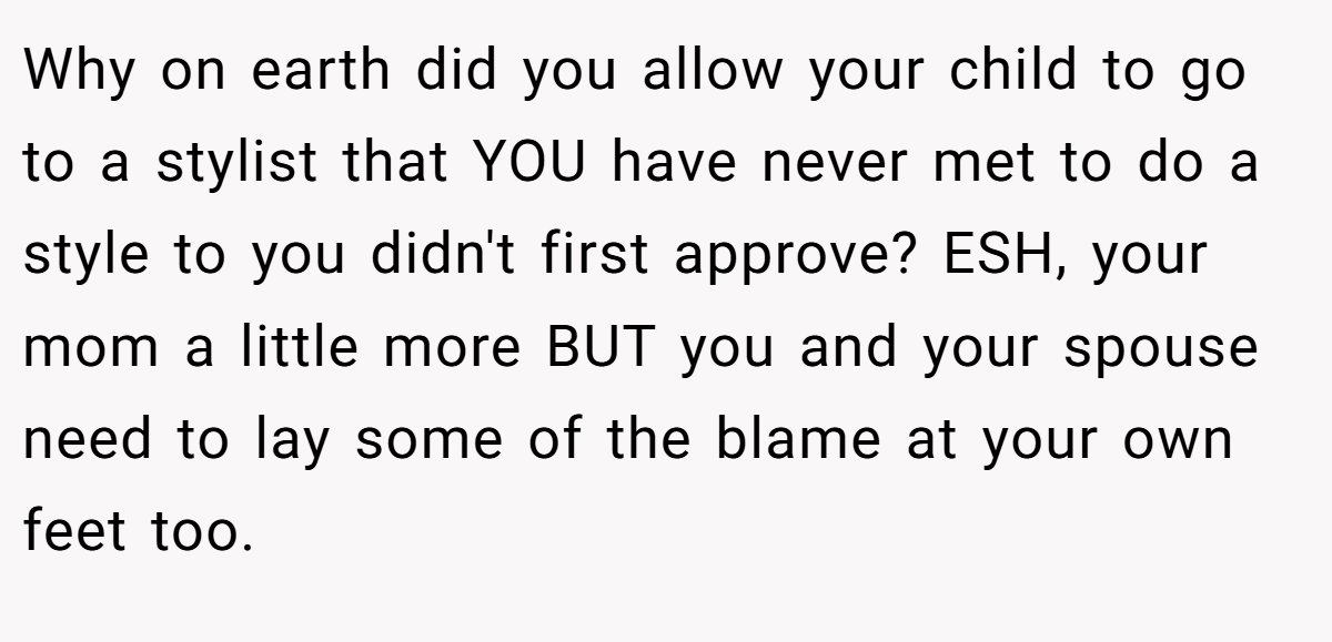 Why on earth did you allow your child to go to a stylist that YOU have never met to do a style to you didn't first approve? ESH, your mom a little more BUT you and your spouse need to lay some of the blame at your own feet too.