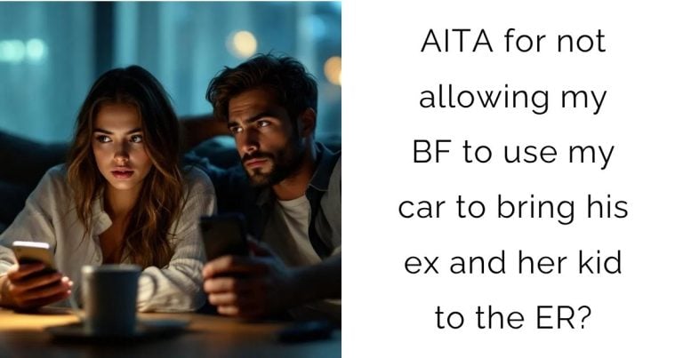AITA for not allowing my BF to use my car to bring his ex and her kid to the ER?
