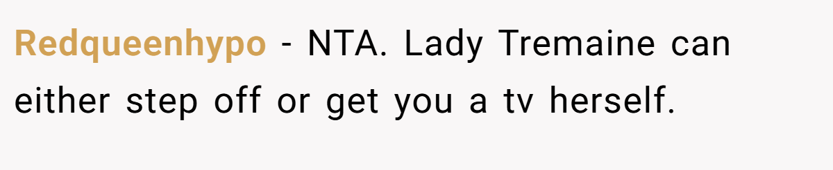 Redqueenhypo − NTA. Lady Tremaine can either step off or get you a tv herself.