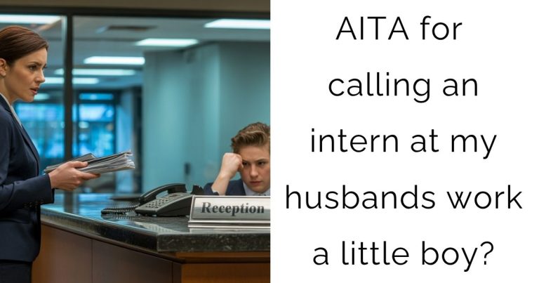 AITA for calling an intern at my husbands work a little boy?