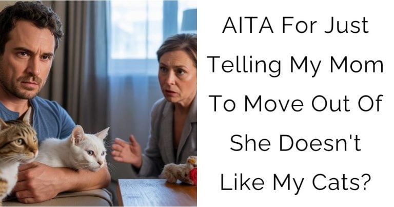 AITA For Just Telling My Mom To Move Out Of She Doesn’t Like My Cats?