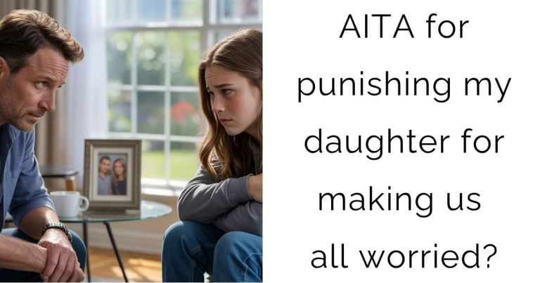 AITA for punishing my daughter for making us all worried?