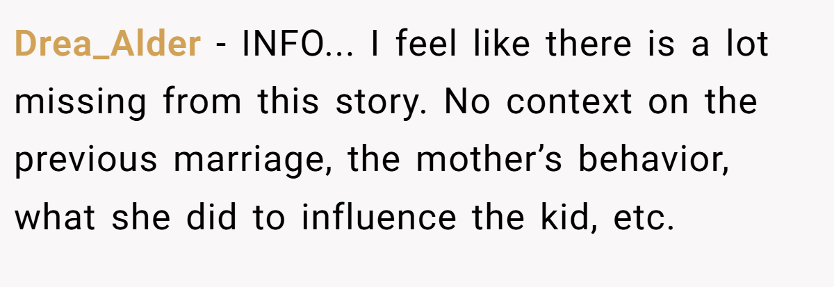 Drea_Alder − INFO... I feel like there is a lot missing from this story. No context on the previous marriage, the mother’s behavior, what she did to influence the kid, etc.