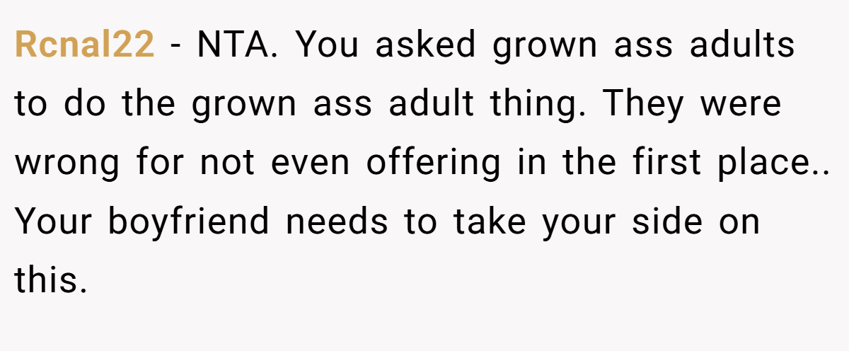 Rcnal22 − NTA. You asked grown ass adults to do the grown ass adult thing. They were wrong for not even offering in the first place.. Your boyfriend needs to take your side on this.
