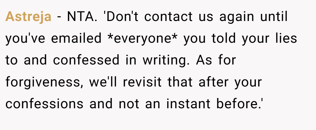Astreja − NTA. 'Don't contact us again until you've emailed *everyone* you told your lies to and confessed in writing. As for forgiveness, we'll revisit that after your confessions and not an instant before.'