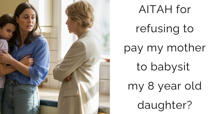AITAH for refusing to pay my mother to babysit my 8 year old daughter?
