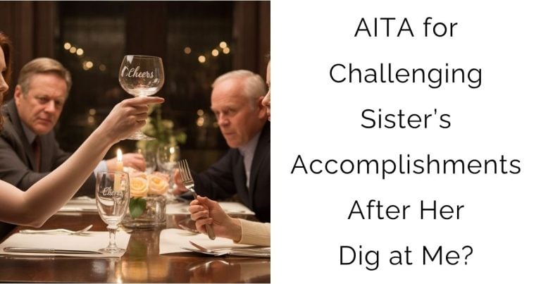 AITA for Challenging Sister’s Accomplishments After Her Dig at Me?