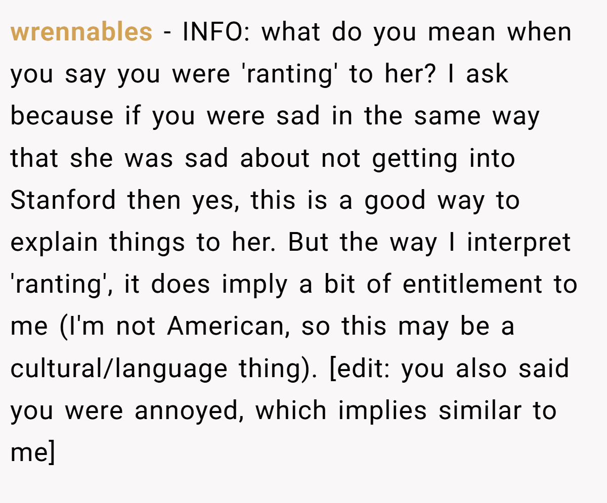 wrennables − INFO: what do you mean when you say you were 'ranting' to her? I ask because if you were sad in the same way that she was sad about not getting into Stanford then yes, this is a good way to explain things to her. But the way I interpret 'ranting', it does imply a bit of entitlement to me (I'm not American, so this may be a cultural/language thing). [edit: you also said you were annoyed, which implies similar to me]