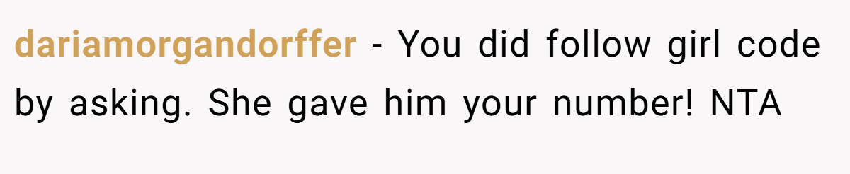 dariamorgandorffer − You did follow girl code by asking. She gave him your number! NTA