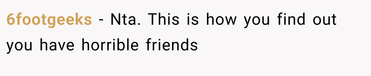 6footgeeks − Nta. This is how you find out you have horrible friends